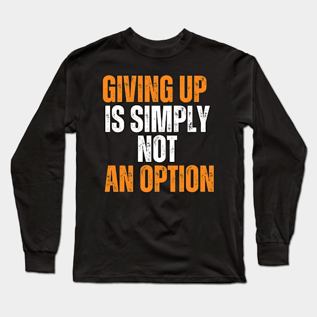 Giving Up Is Simply Not An Option typography design Long Sleeve T-Shirt by emofix